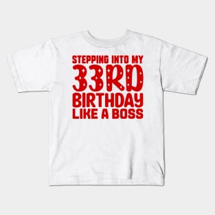 Stepping Into My 33rd Birthday Like A Boss Kids T-Shirt